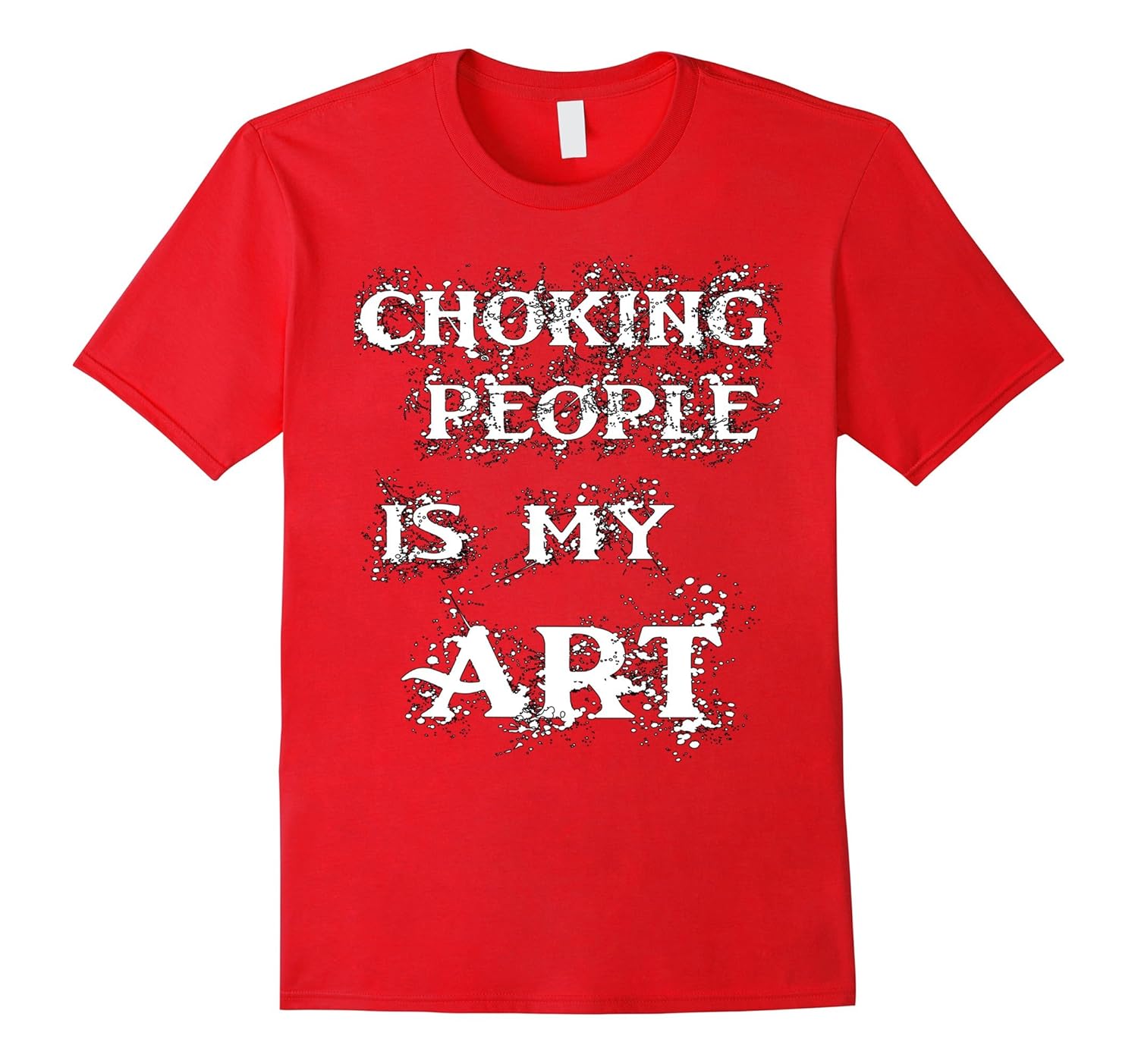 Choking People IS MY ART BJJ shirts MMA T-Shirt-T-Shirt