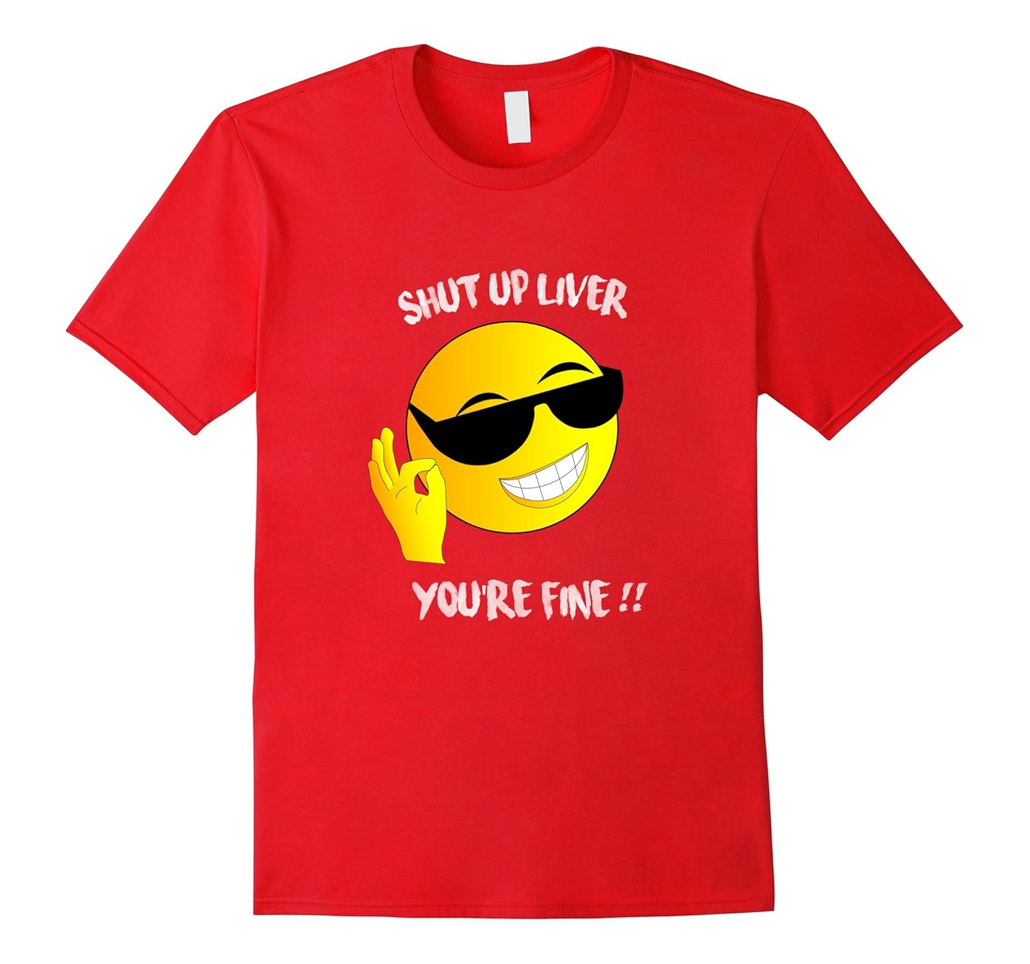 Shut Up You're Fine Liver T-shirt with Cool Smiley Face-Art