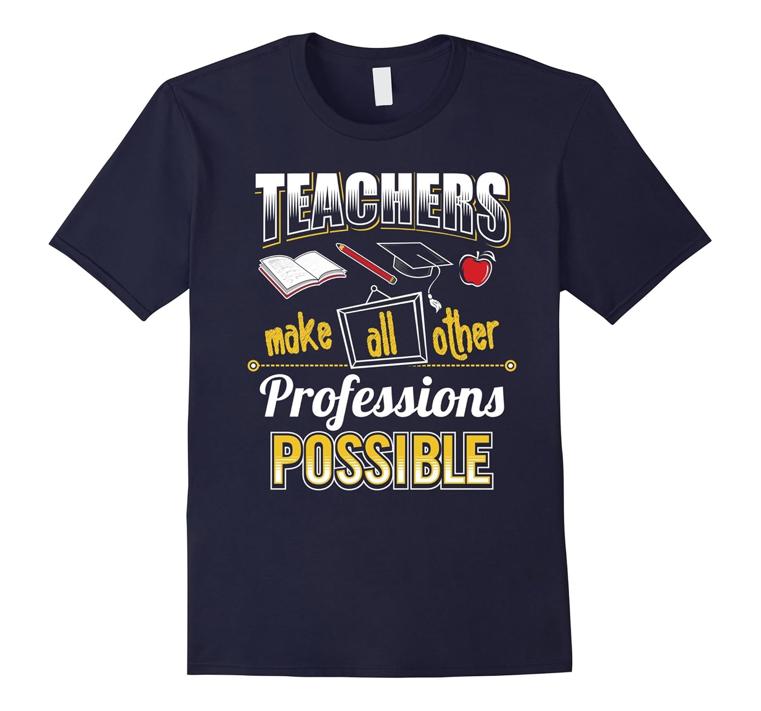 Teacher Shirt Teachers make all other Professions possible-T-Shirt