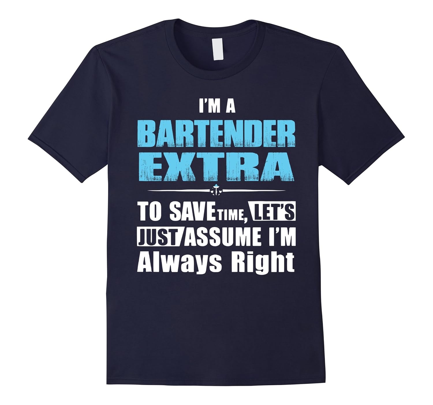 Im A Bartender Extra Just Assume Im Always Right T-Shirts-Art