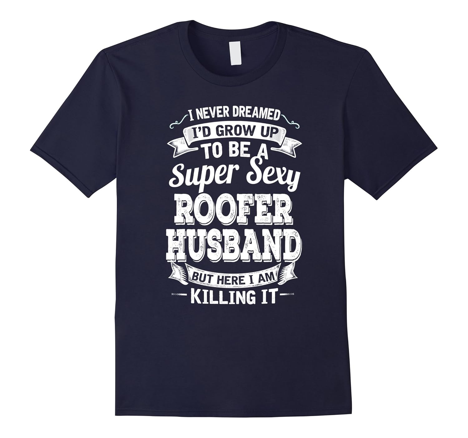 I Never Dreamed Grow Up To Be Super Sexy Roofer Husband-PL