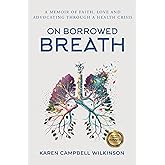 On Borrowed Breath: A memoir of faith, love and advocating through a health crisis