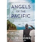 Angels of the Pacific: A Historical Novel of Sisterhood, Bravery, and Survival in the Japanese Occupation of the Philippines 