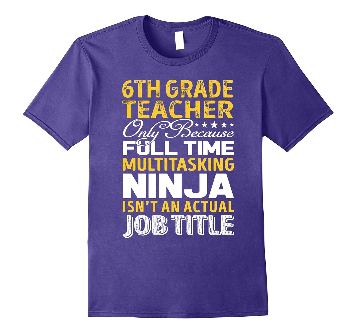 6th Grade Teacher Is Not An Actual Job Title TShirt-TJ