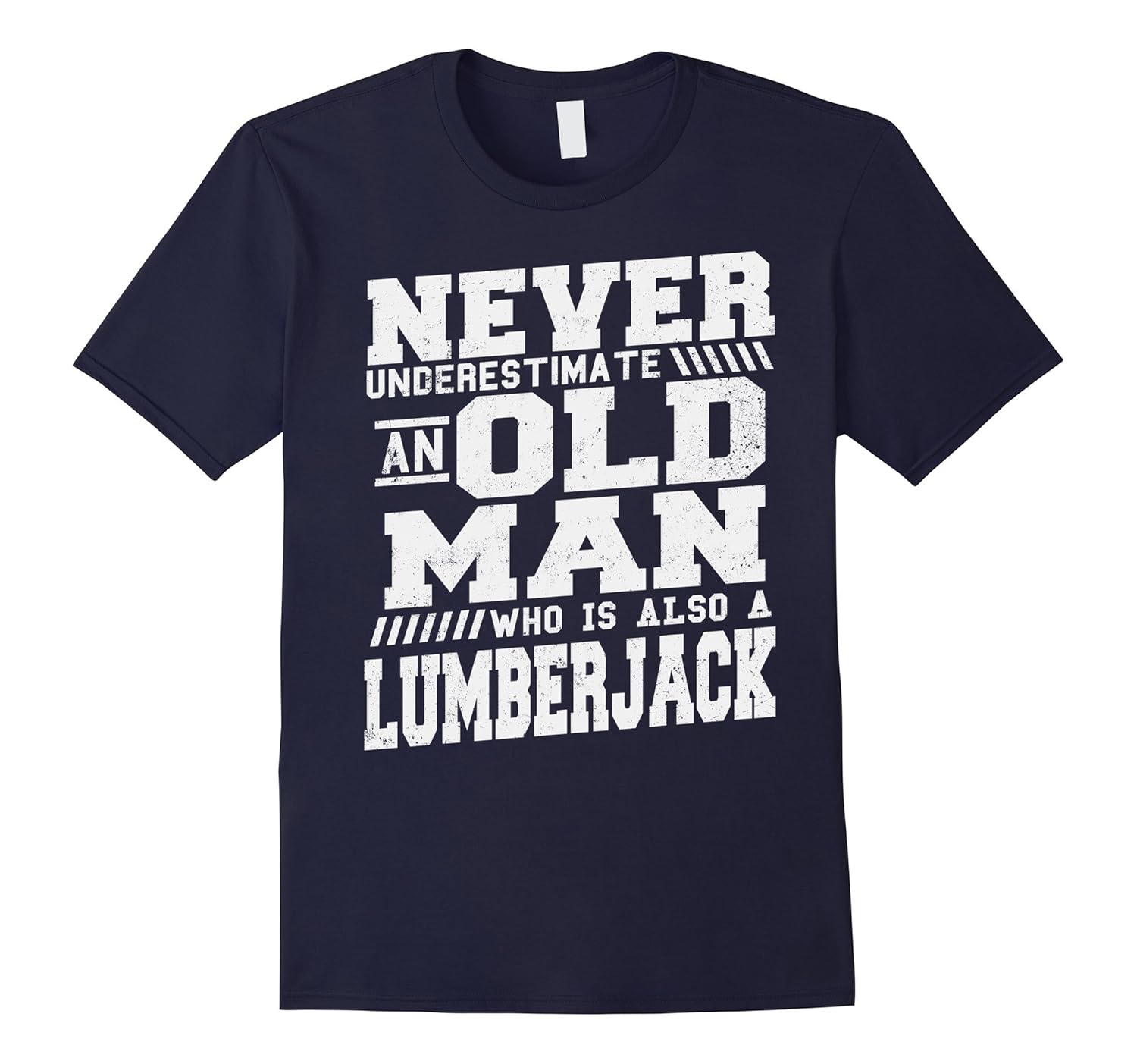 Never Underestimate An Old Man Also A Lumberjack T-Shirt-BN