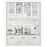 Beautifully Organized: A Guide to Function and Style in Your Home