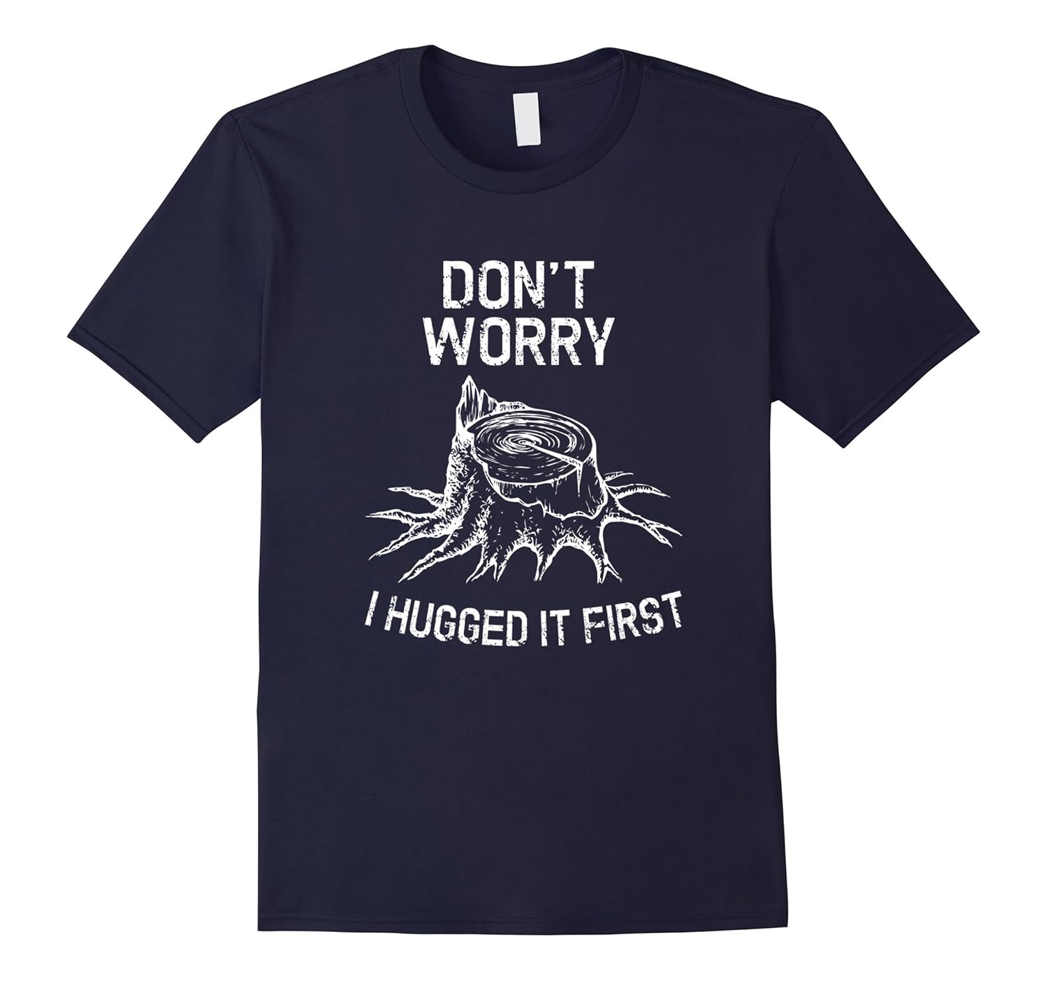 Don't Worry I Hugged It First - Funny Logger Quote T Shirt-Art