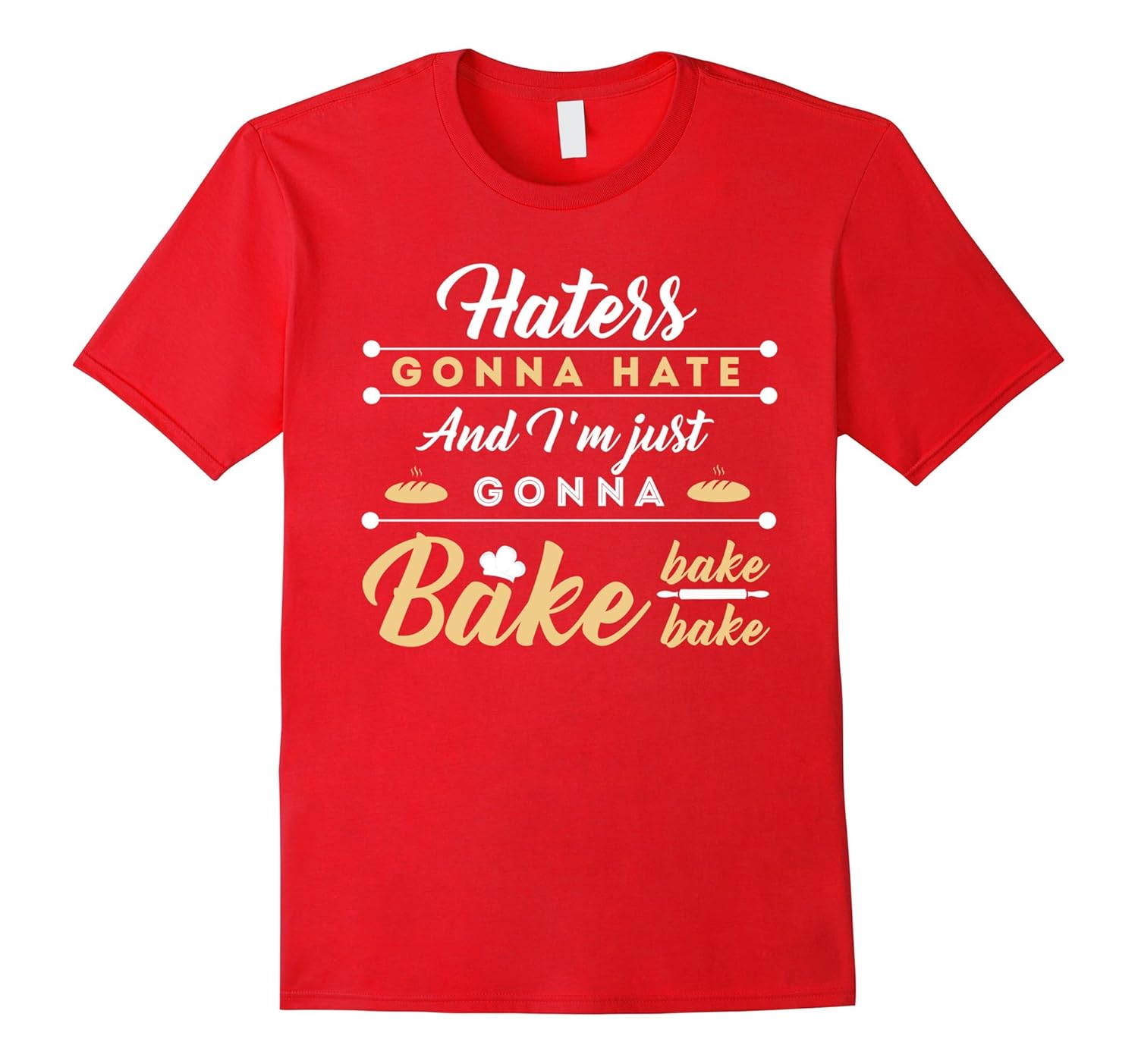 Baking T-shirt - Haters gonna hate and I'm just gonna bake-CL