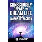 Consciously Create Your Dream Life With The Law Of Attraction: 25 Practical Techniques and Meditations To Supercharge Your Ma