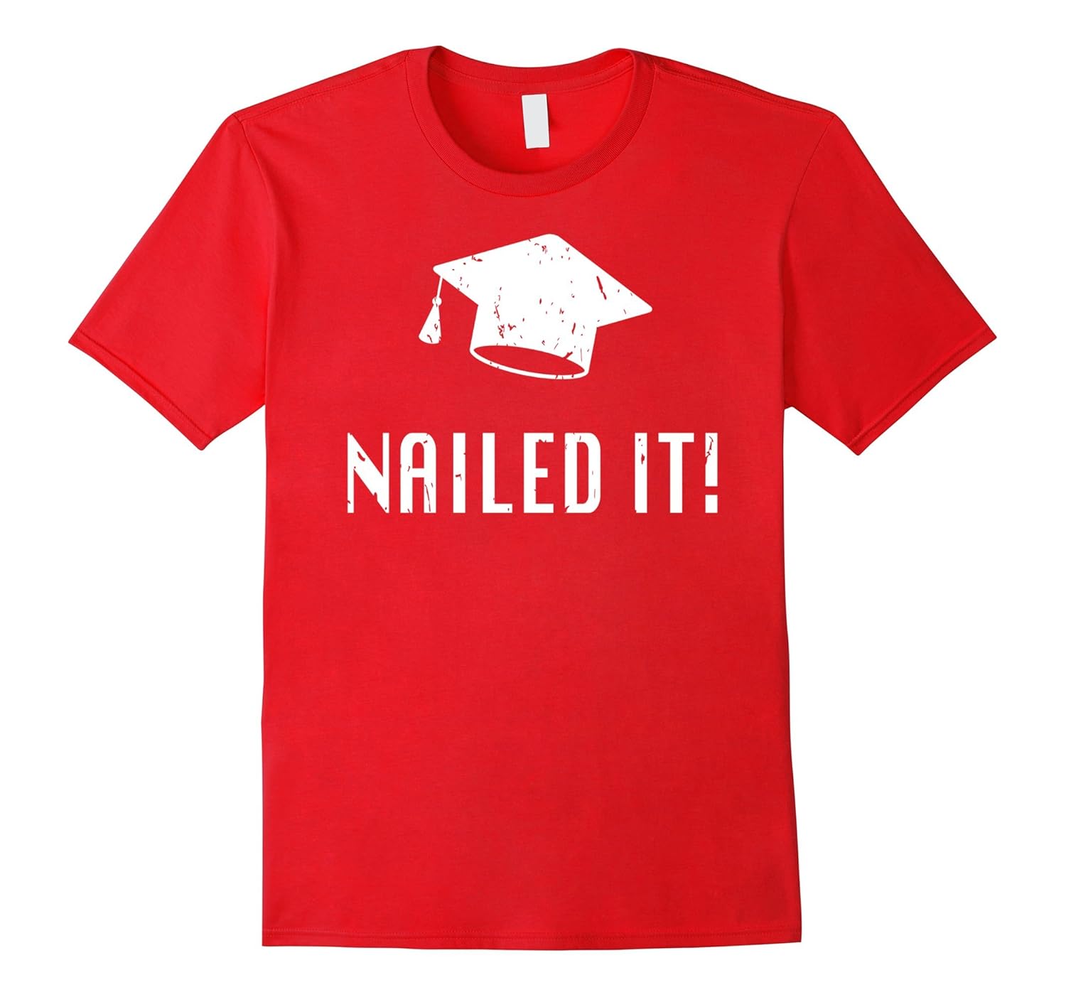 Nailed It Fun T Shirt High School or College Graduation Tee-4LVS