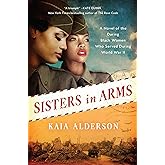 Sisters in Arms: A Heartwarming Historical Novel of the Daring, First Black Women Who Served in the Six Triple Eight During W