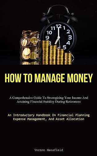 How To Manage Money: A Comprehensive Guide To Strategizing Your Income ...