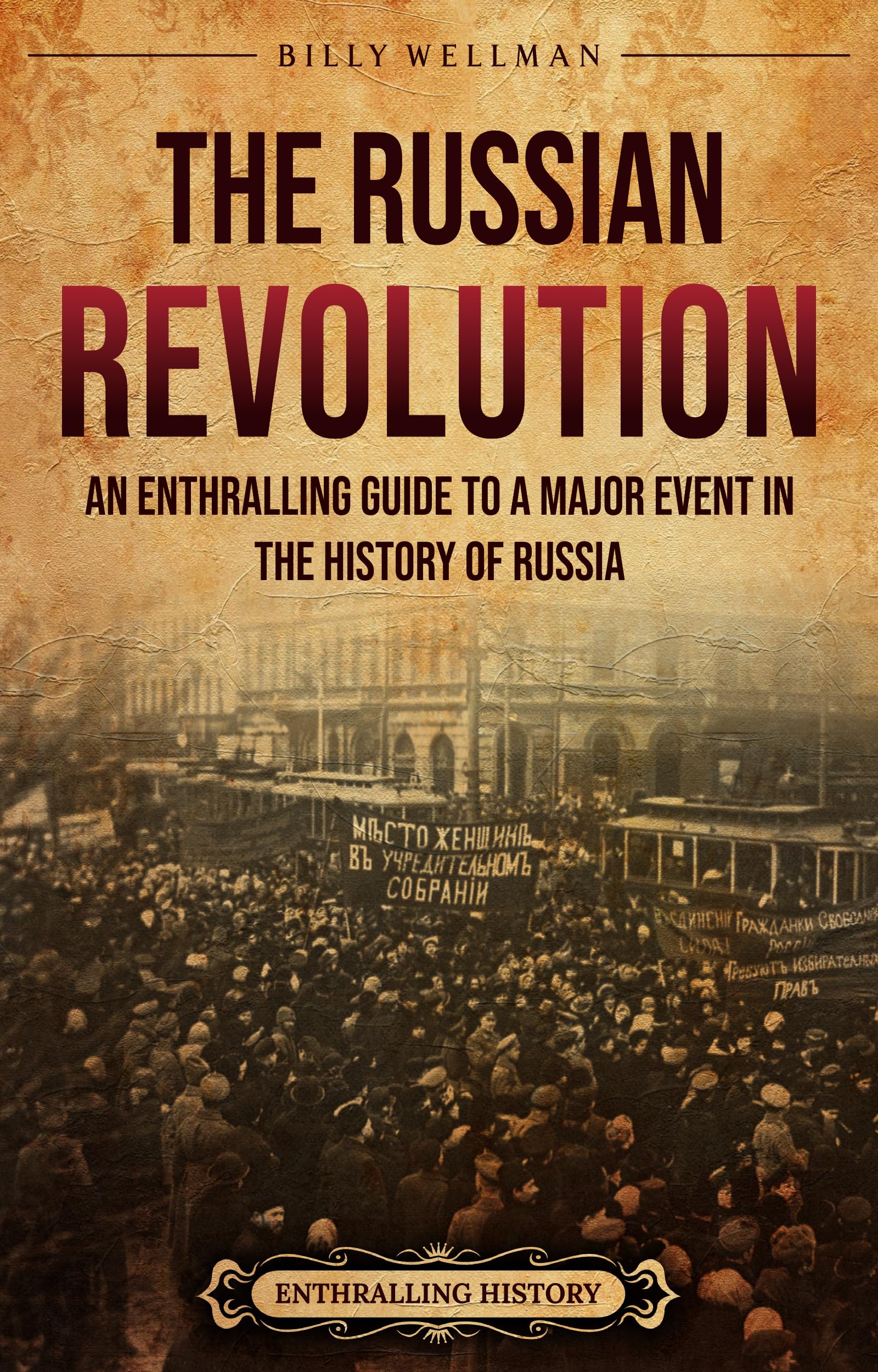 The Russian Revolution: An Enthralling Guide to a Major Event in the ...