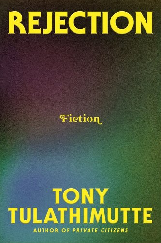 Rejection: Fiction - Tulathimutte, Tony