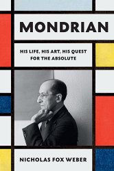 Mondrian: His Life, His Art, His Quest for the Absolute