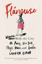 Flâneuse: Women Walk the City in Paris, New York, Tokyo, Venice, and London