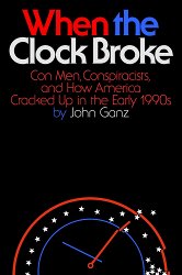 When the Clock Broke: Con Men, Conspiracists, and How America Cracked Up in the Early 1990s