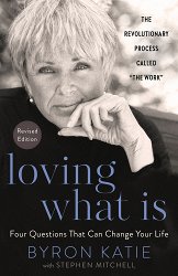 Loving What Is, Revised Edition: Four Questions That Can Change Your Life; The Revolutionary Process Called the Work (Revised)