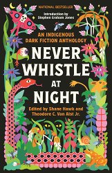 Never Whistle at Night: An Indigenous Dark Fiction Anthology