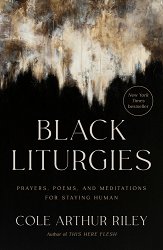 Black Liturgies: Prayers, Poems, and Meditations for Staying Human