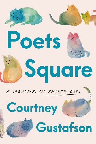 Poets Square: A Memoir in Thirty Cats - Gustafson, Courtney