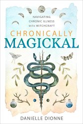 Chronically Magickal: Navigating Chronic Illness with Witchcraft