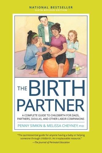 The Birth Partner, Sixth Revised Edition: A Complete Guide to Childbirth for Dads, Partners, Doulas, and Other Labor Companions (Revised) - Simkin, Penny