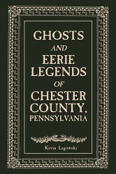 Ghosts and Eerie Legends of Chester County, Pennsylvania