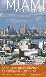 Miami Architecture: An AIA Guide Featuring Downtown, the Beaches, and Coconut Grove