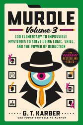 Murdle: Volume 3: 100 Elementary to Impossible Mysteries to Solve Using Logic, Skill, and the Power of Deduction