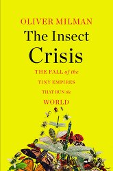 The Insect Crisis: The Fall of the Tiny Empires That Run the World