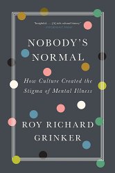 Nobody's Normal: How Culture Created the Stigma of Mental Illness