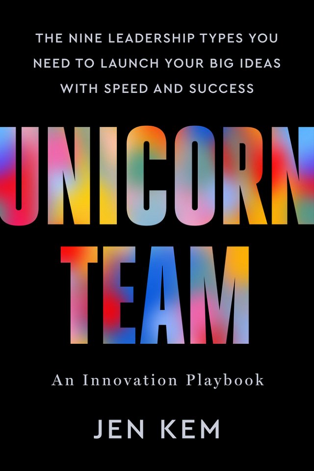 Unicorn Team: The Nine Leadership Types You Need to Launch Your Big Ideas with Speed and Success bookcover