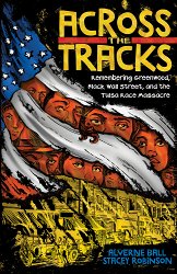 Across the Tracks: Remembering Greenwood, Black Wall Street, and the Tulsa Race Massacre