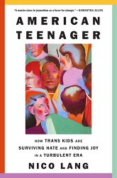 American Teenager: How Trans Kids Are Surviving Hate and Finding Joy in a Turbulent Era