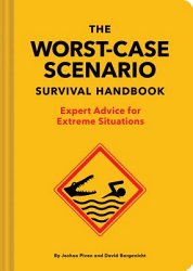 The Worst-Case Scenario Survival Handbook: Expert Advice for Extreme Situations