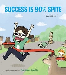 Success Is 90% Spite: (The Pigeon Gazette Webcomic Book, Funny Web Comic Gift by @Thepigeongazette)