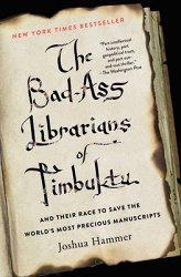 The Bad-Ass Librarians of Timbuktu and Their Race to Save the World's Most Precious Manuscripts