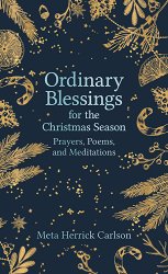 Ordinary Blessings for the Christmas Season: Prayers, Poems, and Meditations