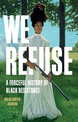 We Refuse: A Forceful History of Black Resistance