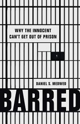 Barred: Why the Innocent Can't Get Out of Prison