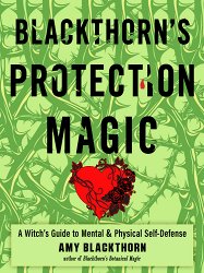 Blackthorn's Protection Magic: A Witch's Guide to Mental and Physical Self-Defense