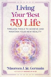 Living Your Best 5d Life: Timeless Tools to Achieve and Maintain Your New Reality