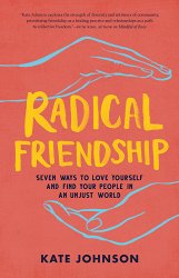 Radical Friendship: Seven Ways to Love Yourself and Find Your People in an Unjust World