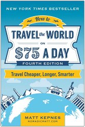 How to Travel the World on $75 a Day: Travel Cheaper, Longer, Smarter