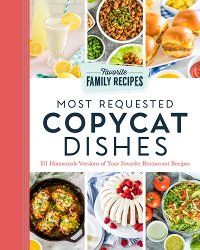 Most Requested Copycat Dishes: 101 Homemade Versions of Your Favorite Restaurant Recipes