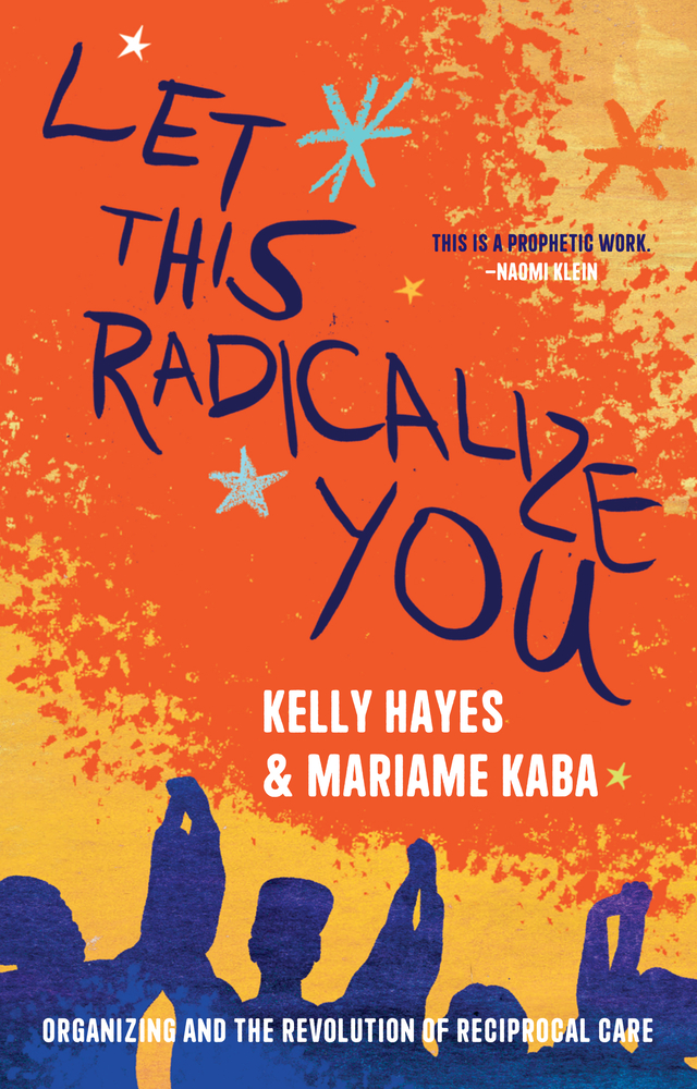 Let This Radicalize You: Organizing and the Revolution of Reciprocal Care bookcover