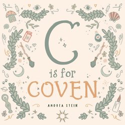 C Is for Coven: A Witchcraft Alphabet Book