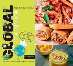 Global Cookbook, Delicious Recipes from Seven Continents: Kids in the Kitchen