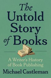 The Untold Story of Books: A Writer's History of Publishing